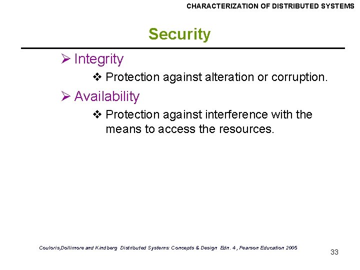 CHARACTERIZATION OF DISTRIBUTED SYSTEMS Security Ø Integrity v Protection against alteration or corruption. Ø