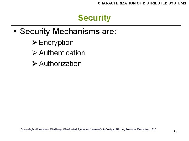 CHARACTERIZATION OF DISTRIBUTED SYSTEMS Security § Security Mechanisms are: Ø Encryption Ø Authentication Ø