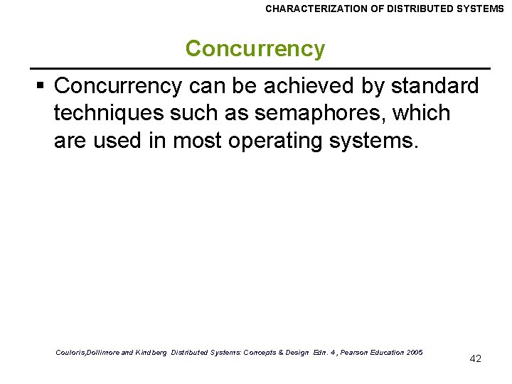 CHARACTERIZATION OF DISTRIBUTED SYSTEMS Concurrency § Concurrency can be achieved by standard techniques such