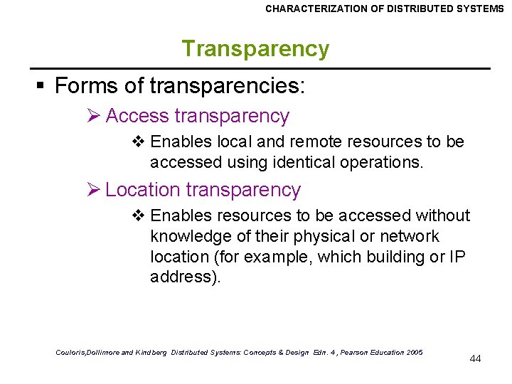CHARACTERIZATION OF DISTRIBUTED SYSTEMS Transparency § Forms of transparencies: Ø Access transparency v Enables