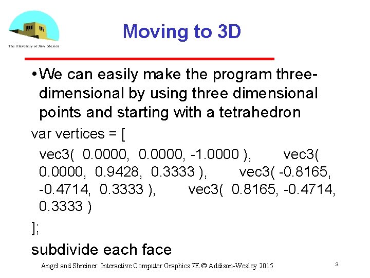 Moving to 3 D • We can easily make the program three dimensional by