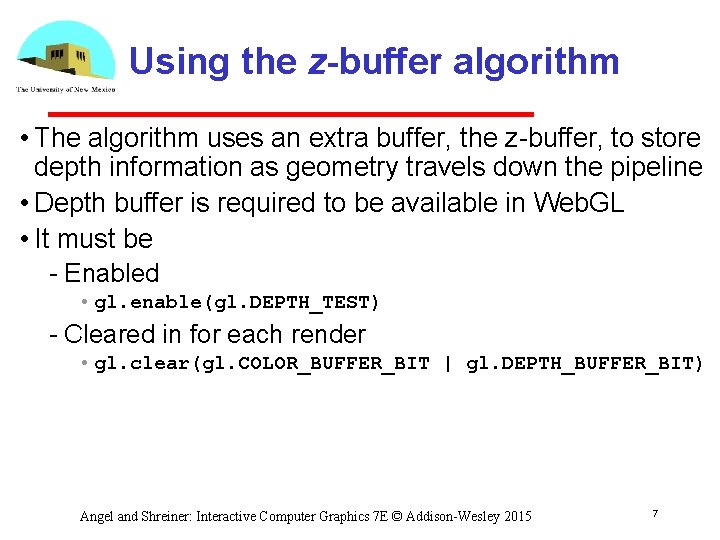 Using the z-buffer algorithm • The algorithm uses an extra buffer, the z buffer,