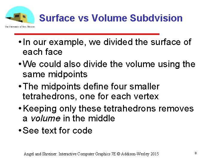 Surface vs Volume Subdvision • In our example, we divided the surface of each