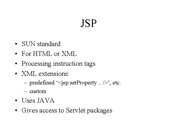 JSP • • SUN standard For HTML or XML Processing instruction tags XML extensions:
