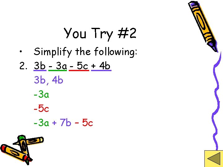 You Try #2 • Simplify the following: 2. 3 b - 3 a -