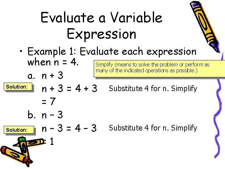 Evaluate a Variable Expression • Example 1: Evaluate each expression when n = 4.
