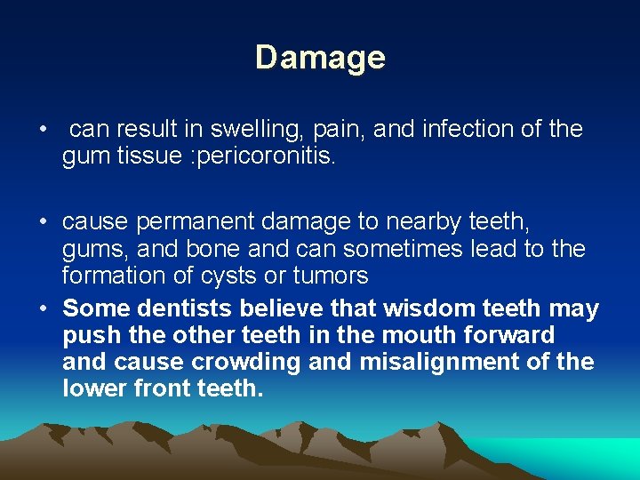 Damage • can result in swelling, pain, and infection of the gum tissue :