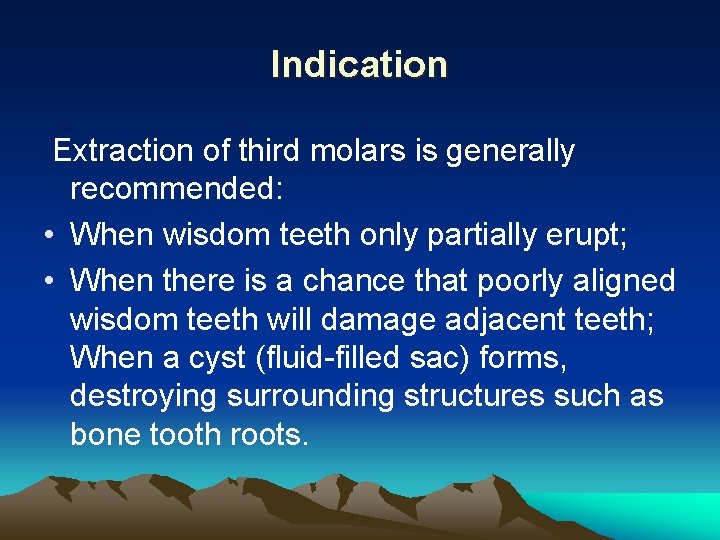 Indication Extraction of third molars is generally recommended: • When wisdom teeth only partially