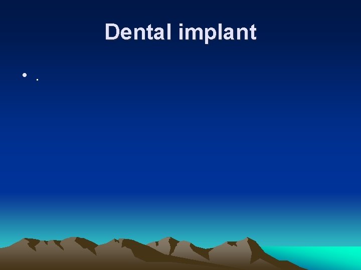 Dental implant • . 