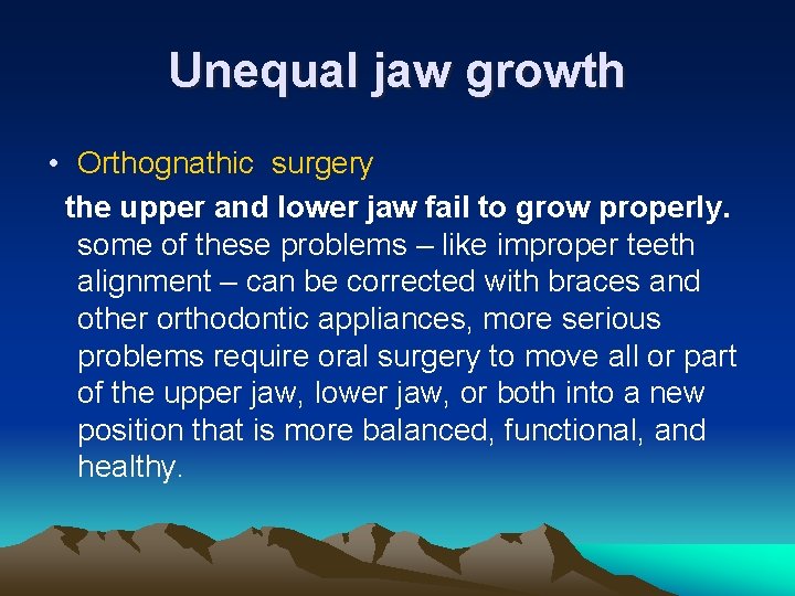 Unequal jaw growth • Orthognathic surgery the upper and lower jaw fail to grow