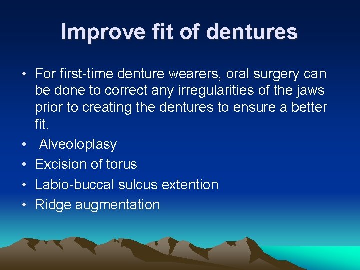 Improve fit of dentures • For first-time denture wearers, oral surgery can be done