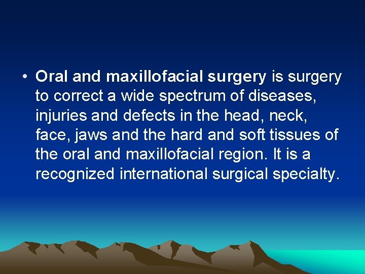  • Oral and maxillofacial surgery is surgery to correct a wide spectrum of