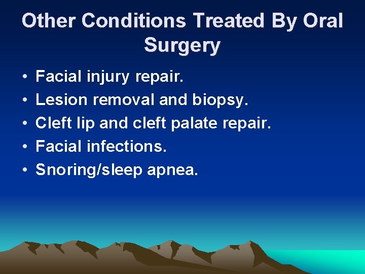Other Conditions Treated By Oral Surgery • • • Facial injury repair. Lesion removal