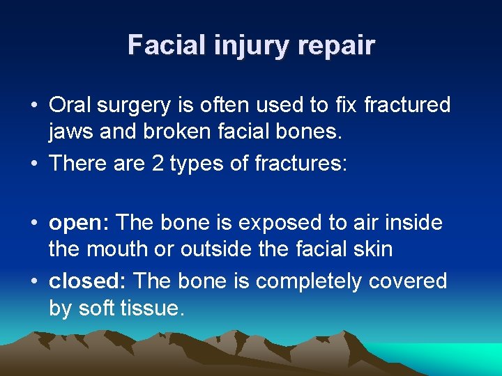 Facial injury repair • Oral surgery is often used to fix fractured jaws and