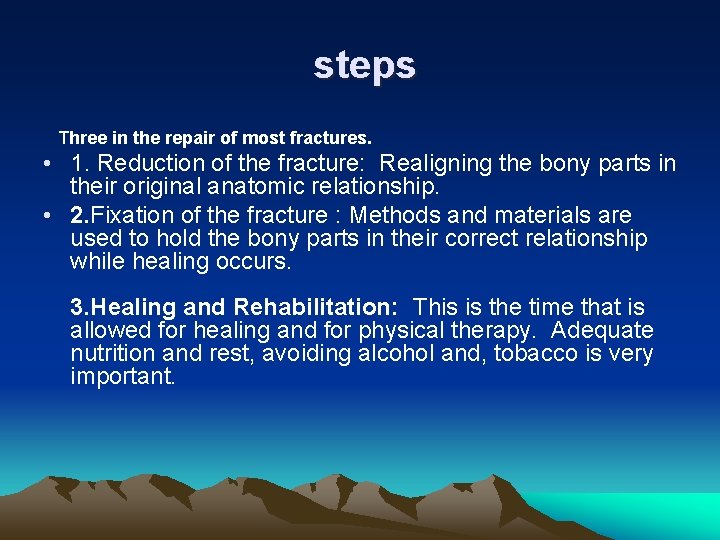 steps Three in the repair of most fractures. • 1. Reduction of the fracture: