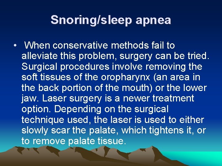 Snoring/sleep apnea • When conservative methods fail to alleviate this problem, surgery can be