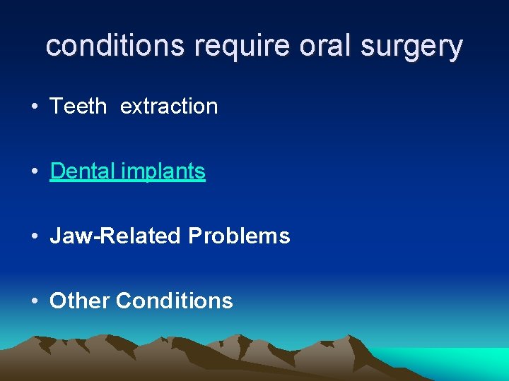 conditions require oral surgery • Teeth extraction • Dental implants • Jaw-Related Problems •