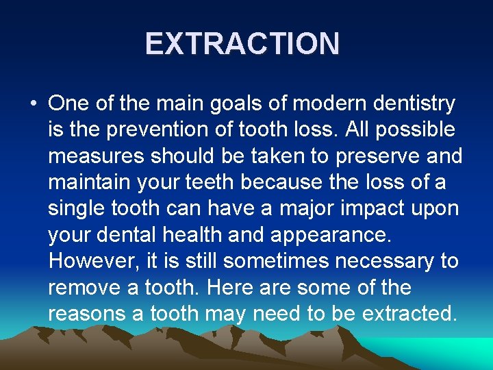 EXTRACTION • One of the main goals of modern dentistry is the prevention of