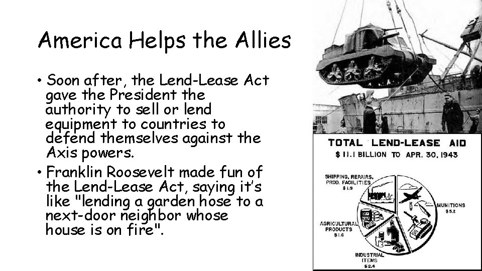 America Helps the Allies • Soon after, the Lend-Lease Act gave the President the