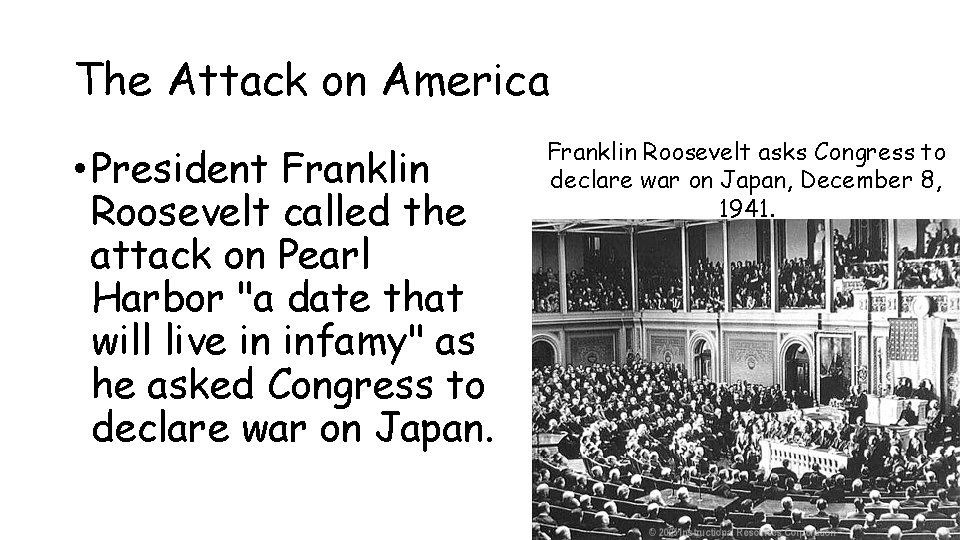 The Attack on America • President Franklin Roosevelt called the attack on Pearl Harbor