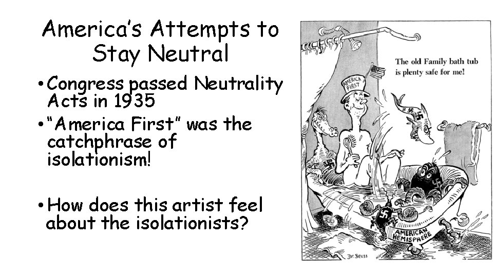 America’s Attempts to Stay Neutral • Congress passed Neutrality Acts in 1935 • “America