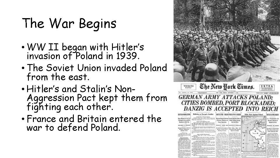The War Begins • WW II began with Hitler’s invasion of Poland in 1939.