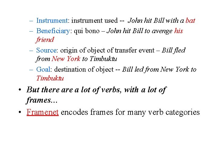 – Instrument: instrument used -- John hit Bill with a bat – Beneficiary: qui