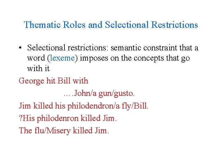 Thematic Roles and Selectional Restrictions • Selectional restrictions: semantic constraint that a word (lexeme)