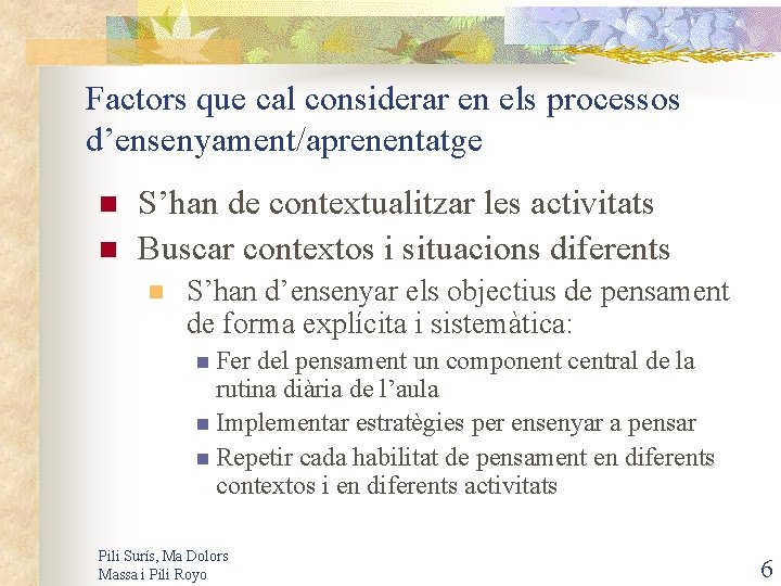 Factors que cal considerar en els processos d’ensenyament/aprenentatge n n S’han de contextualitzar les