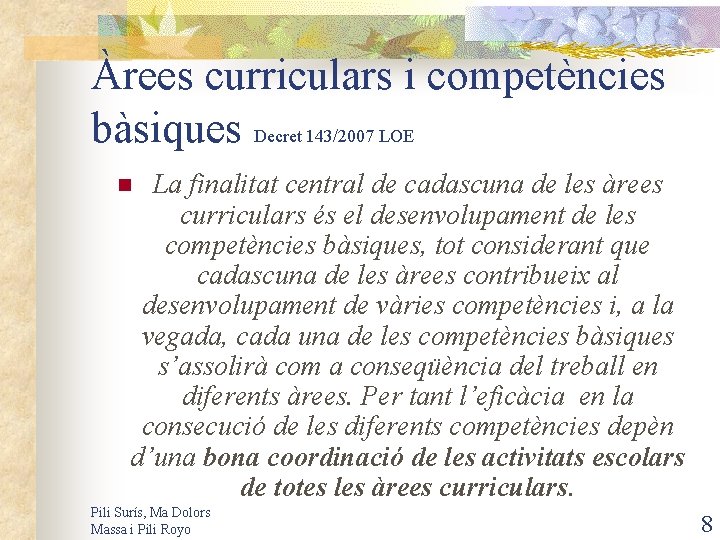 Àrees curriculars i competències bàsiques Decret 143/2007 LOE La finalitat central de cadascuna de