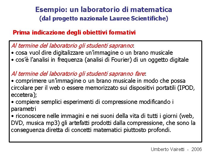 Esempio: un laboratorio di matematica (dal progetto nazionale Lauree Scientifiche) Prima indicazione degli obiettivi