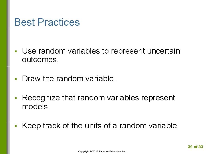 Best Practices § Use random variables to represent uncertain outcomes. § Draw the random