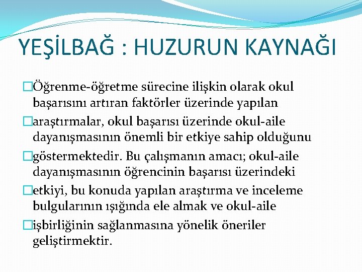 YEŞİLBAĞ : HUZURUN KAYNAĞI �Öğrenme-öğretme sürecine ilişkin olarak okul başarısını artıran faktörler üzerinde yapılan