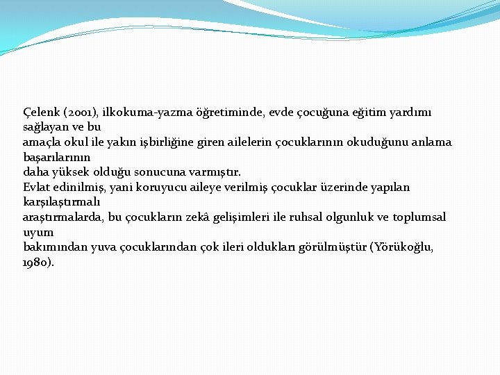 Çelenk (2001), ilkokuma-yazma öğretiminde, evde çocuğuna eğitim yardımı sağlayan ve bu amaçla okul ile