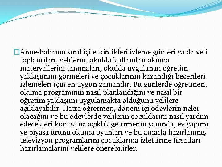 �Anne-babanın sınıf içi etkinlikleri izleme günleri ya da veli toplantıları, velilerin, okulda kullanılan okuma