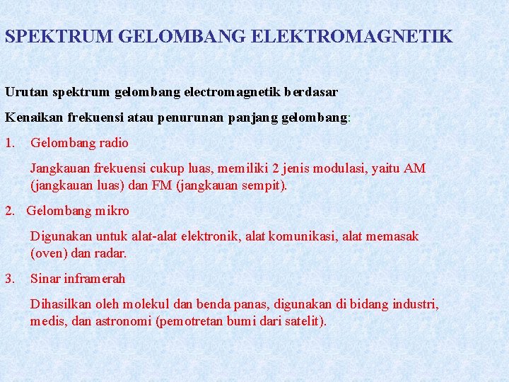 SPEKTRUM GELOMBANG ELEKTROMAGNETIK Urutan spektrum gelombang electromagnetik berdasar Kenaikan frekuensi atau penurunan panjang gelombang: