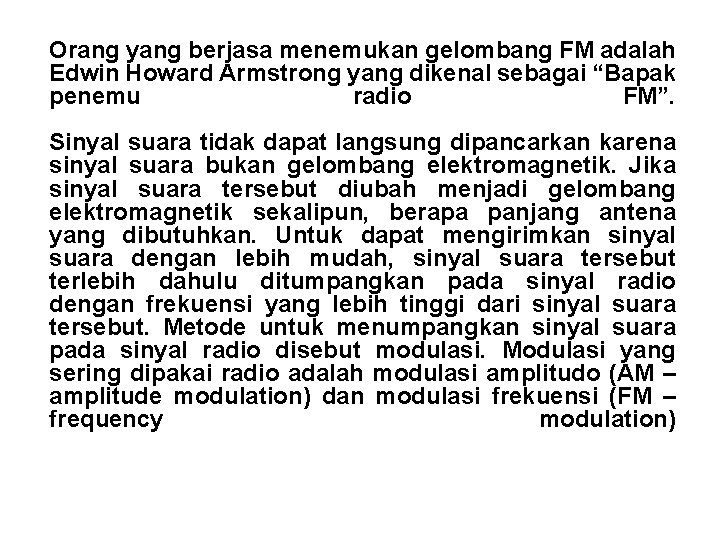 Orang yang berjasa menemukan gelombang FM adalah Edwin Howard Armstrong yang dikenal sebagai “Bapak