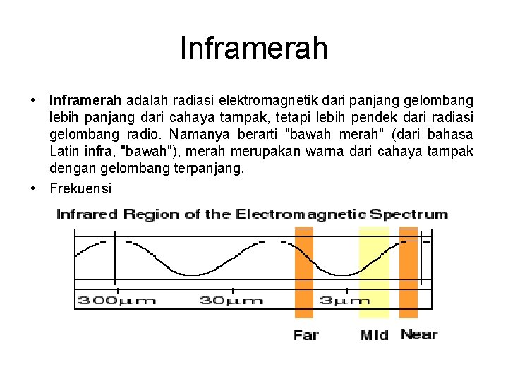 Inframerah • Inframerah adalah radiasi elektromagnetik dari panjang gelombang lebih panjang dari cahaya tampak,