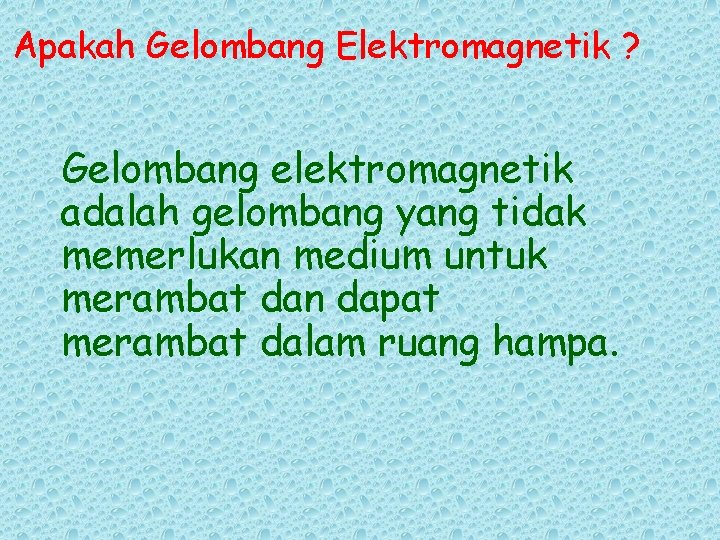 Apakah Gelombang Elektromagnetik ? Gelombang elektromagnetik adalah gelombang yang tidak memerlukan medium untuk merambat