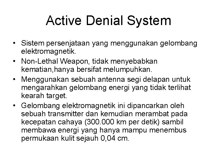 Active Denial System • Sistem persenjataan yang menggunakan gelombang elektromagnetik. • Non-Lethal Weapon, tidak