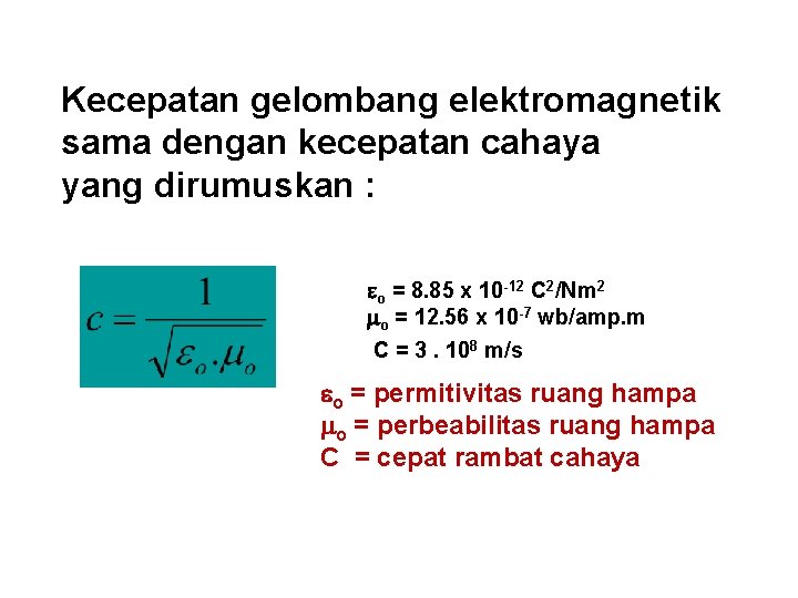 Kecepatan gelombang elektromagnetik sama dengan kecepatan cahaya yang dirumuskan : o = 8. 85