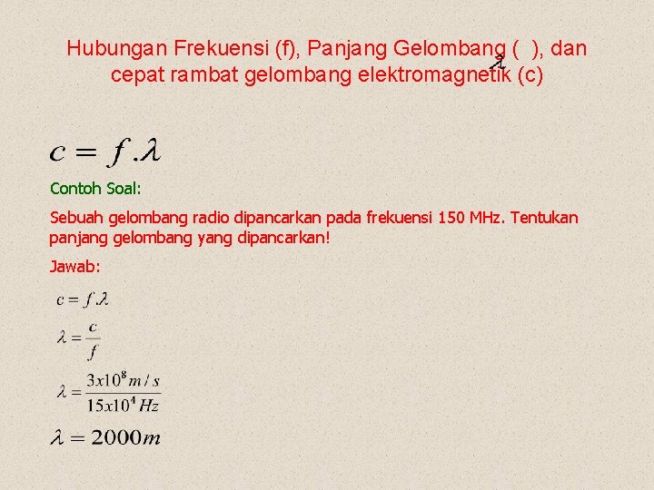 Hubungan Frekuensi (f), Panjang Gelombang ( ), dan cepat rambat gelombang elektromagnetik (c) Contoh