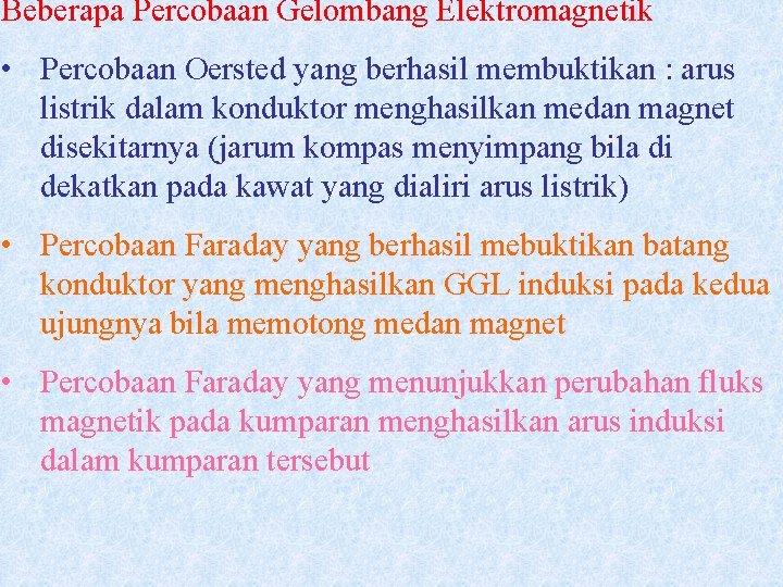 Beberapa Percobaan Gelombang Elektromagnetik • Percobaan Oersted yang berhasil membuktikan : arus listrik dalam