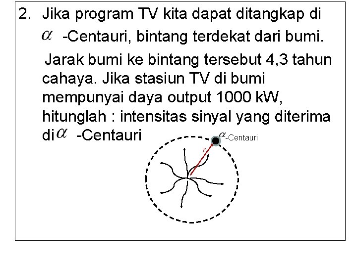 2. Jika program TV kita dapat ditangkap di -Centauri, bintang terdekat dari bumi. Jarak