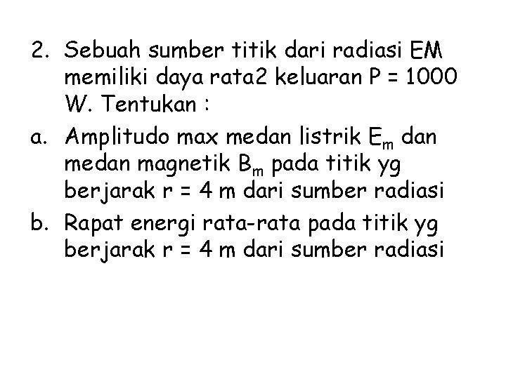 2. Sebuah sumber titik dari radiasi EM memiliki daya rata 2 keluaran P =