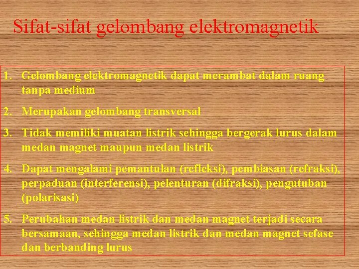 Sifat-sifat gelombang elektromagnetik 1. Gelombang elektromagnetik dapat merambat dalam ruang tanpa medium 2. Merupakan