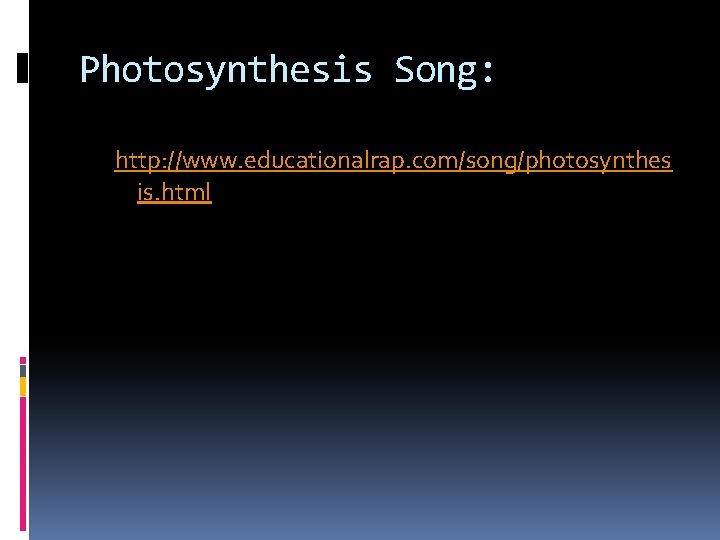 Photosynthesis Song: http: //www. educationalrap. com/song/photosynthes is. html 