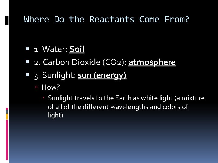 Where Do the Reactants Come From? 1. Water: Soil 2. Carbon Dioxide (CO 2):