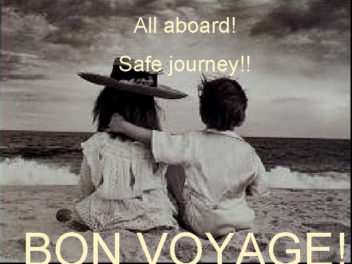 All aboard! Safe journey!! 