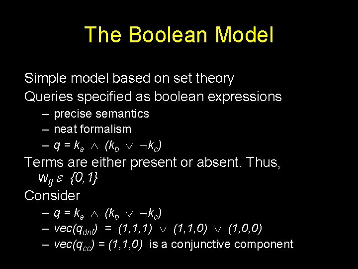 The Boolean Model Simple model based on set theory Queries specified as boolean expressions The Boolean Model Simple model based on set theory Queries specified as boolean expressions